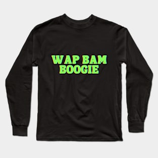 WAP BAM BOOGIE Long Sleeve T-Shirt